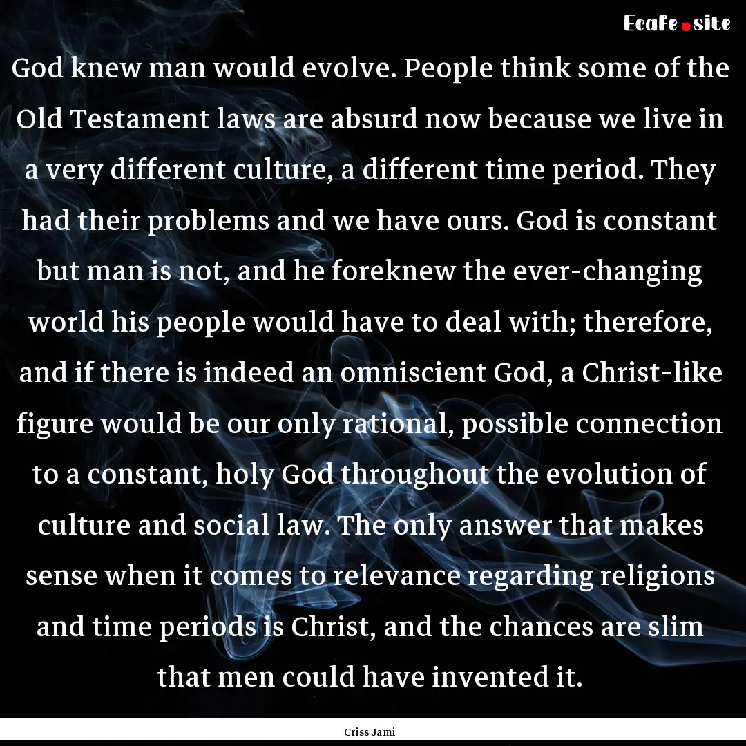 God knew man would evolve. People think some.... : Quote by Criss Jami