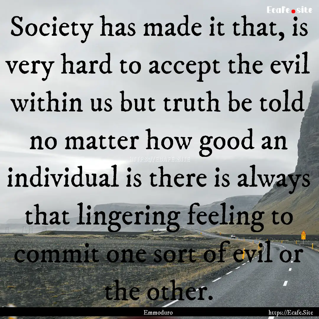 Society has made it that, is very hard to.... : Quote by Emmoduro