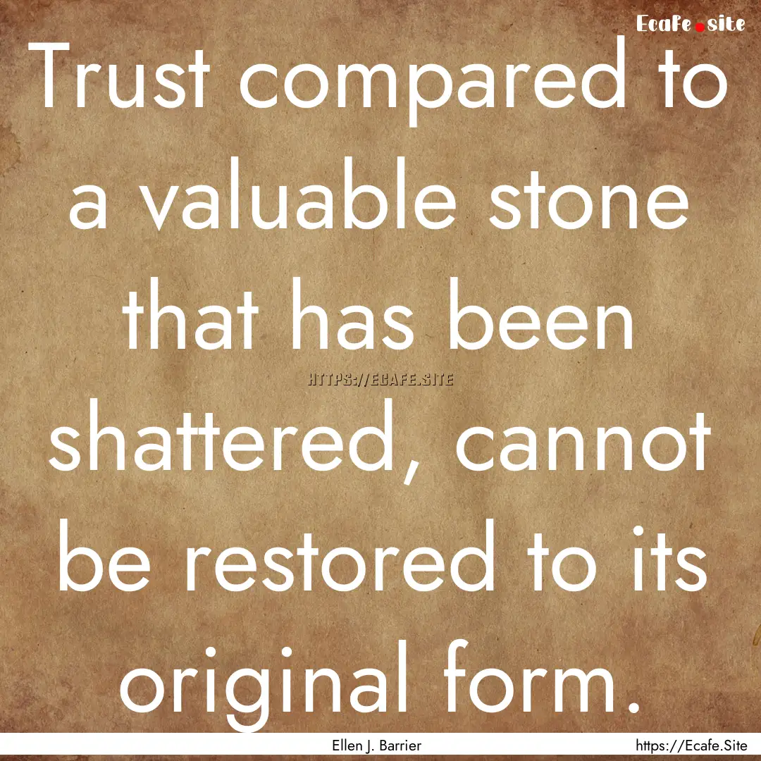 Trust compared to a valuable stone that has.... : Quote by Ellen J. Barrier