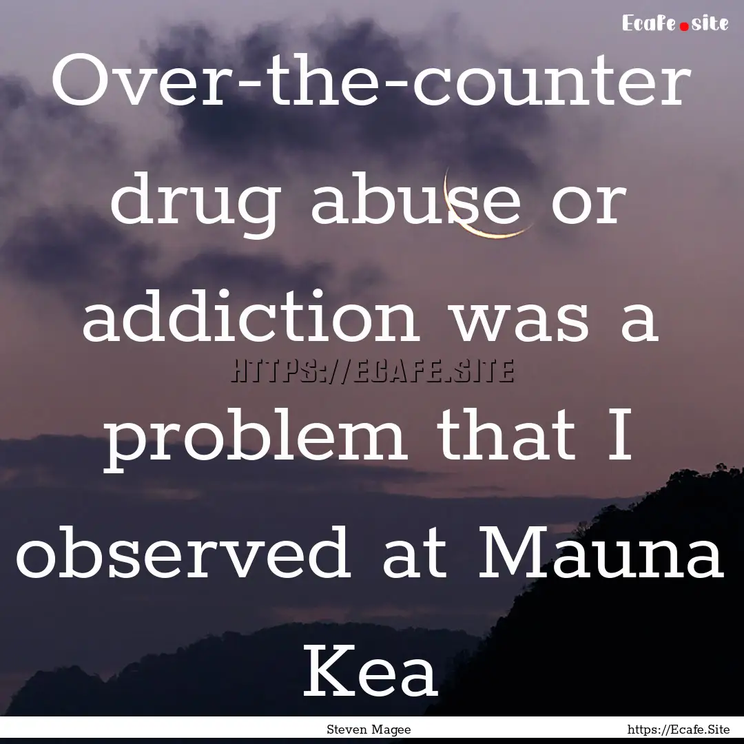 Over-the-counter ‪‎drug‬ ‪‎abuse‬.... : Quote by Steven Magee