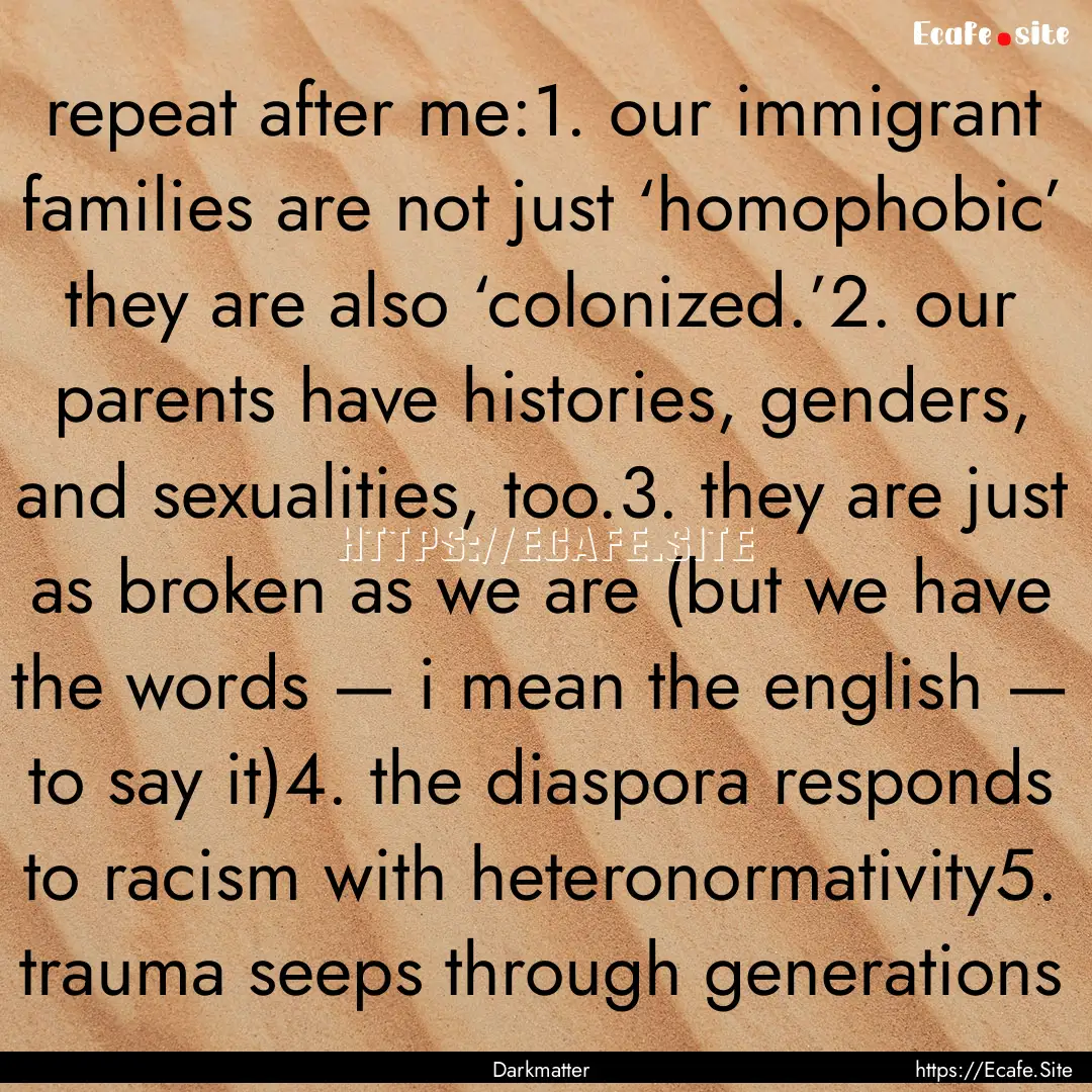 repeat after me:1. our immigrant families.... : Quote by Darkmatter