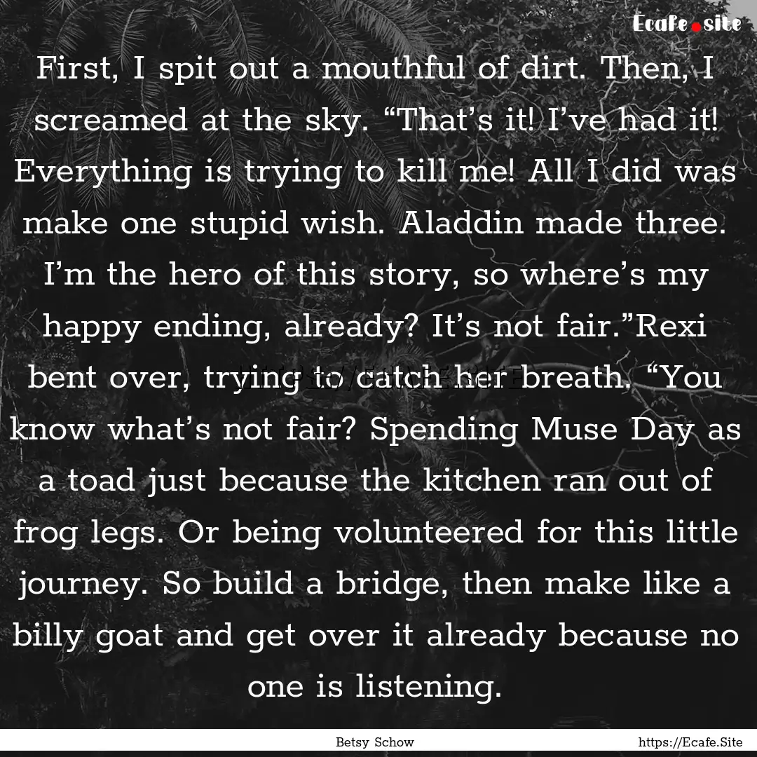 First, I spit out a mouthful of dirt. Then,.... : Quote by Betsy Schow