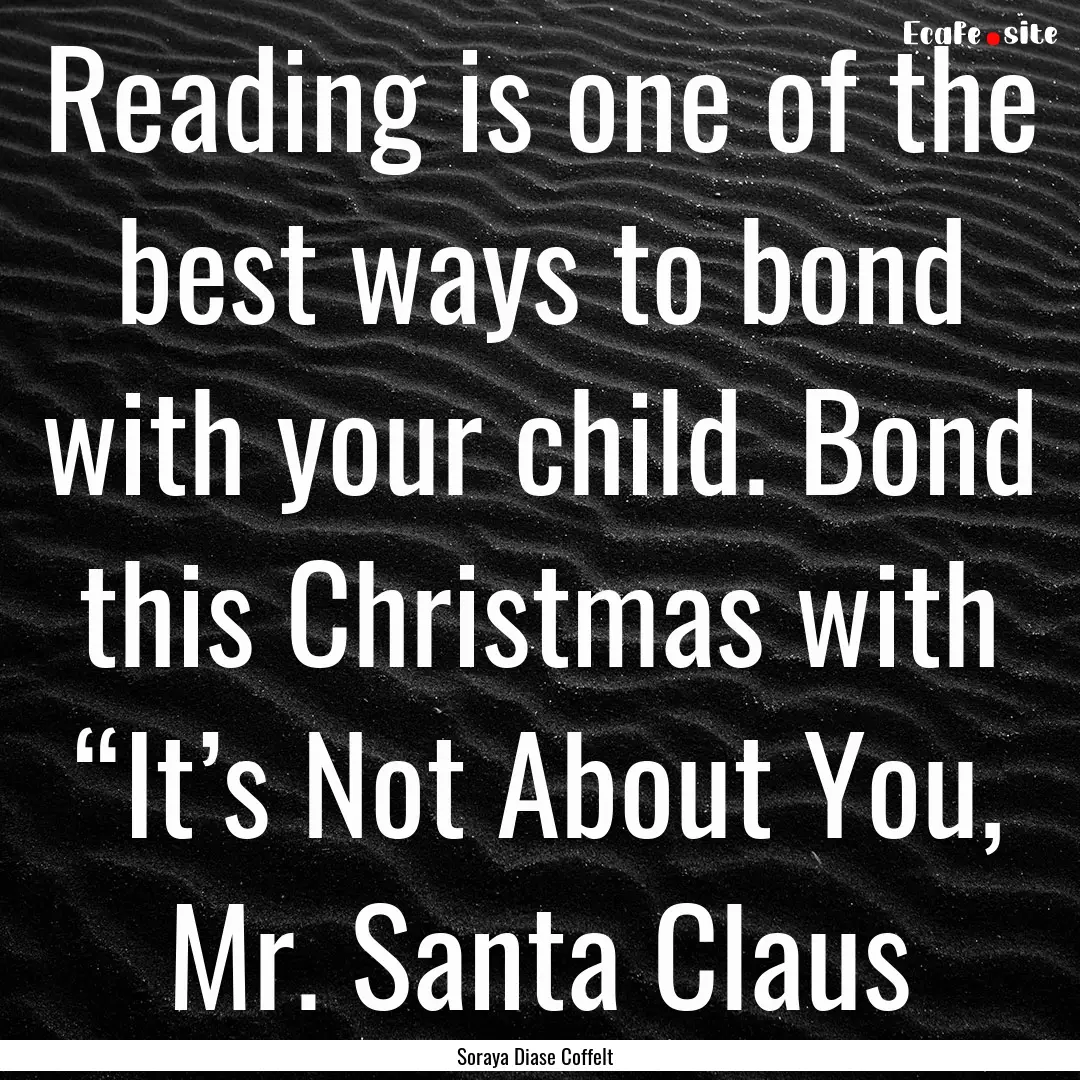 Reading is one of the best ways to bond with.... : Quote by Soraya Diase Coffelt