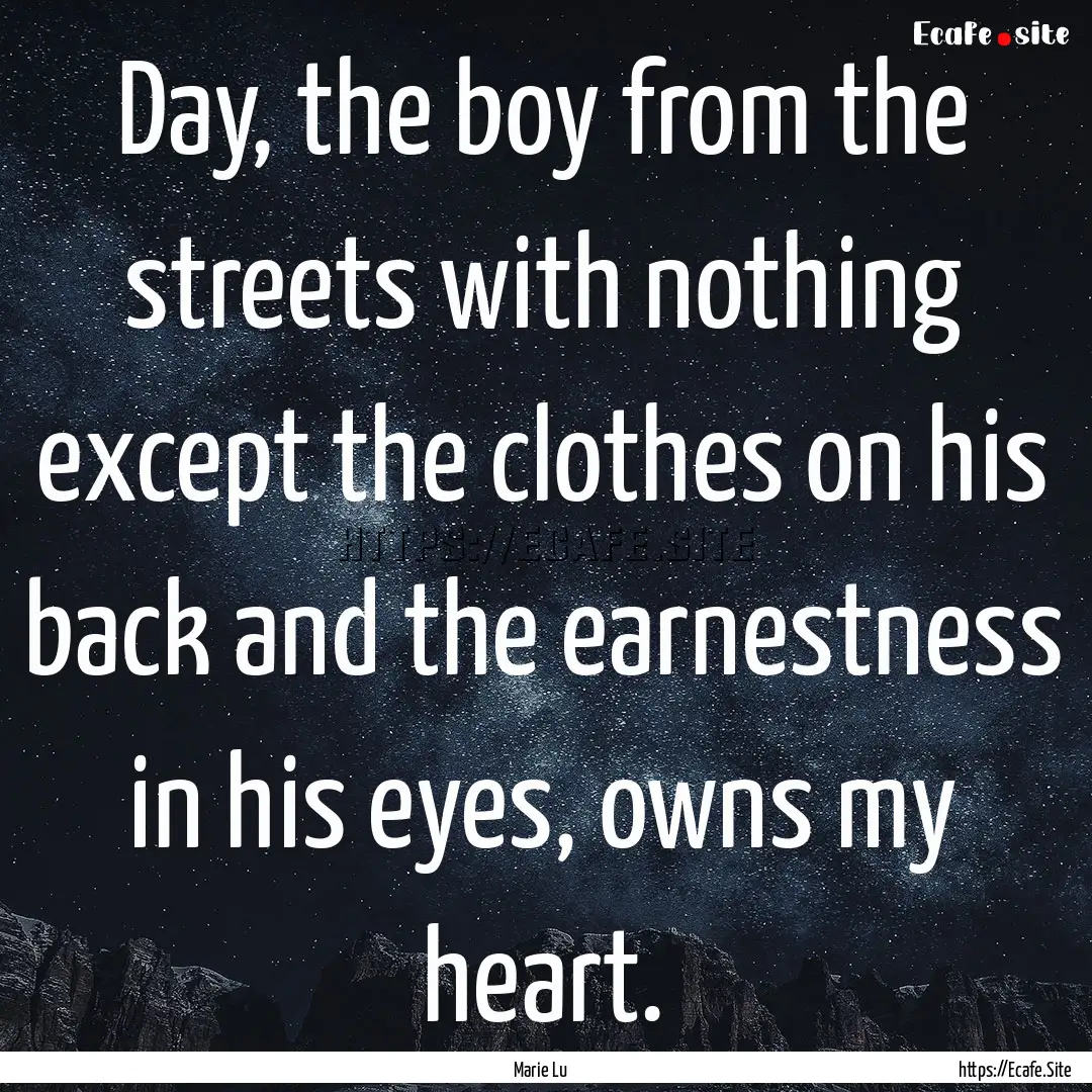 Day, the boy from the streets with nothing.... : Quote by Marie Lu