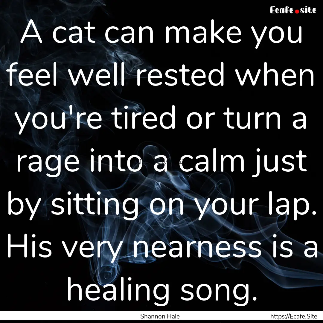 A cat can make you feel well rested when.... : Quote by Shannon Hale