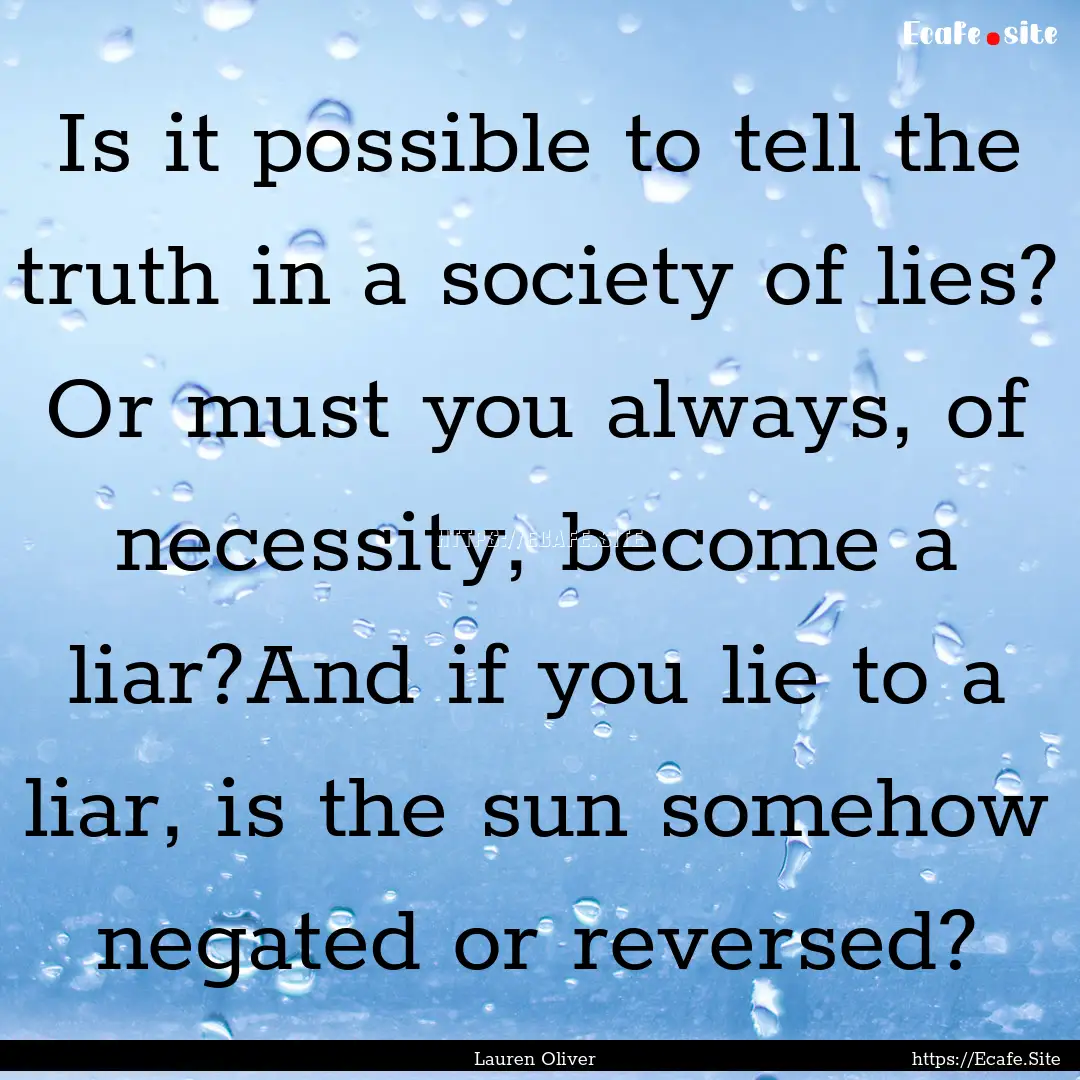 Is it possible to tell the truth in a society.... : Quote by Lauren Oliver