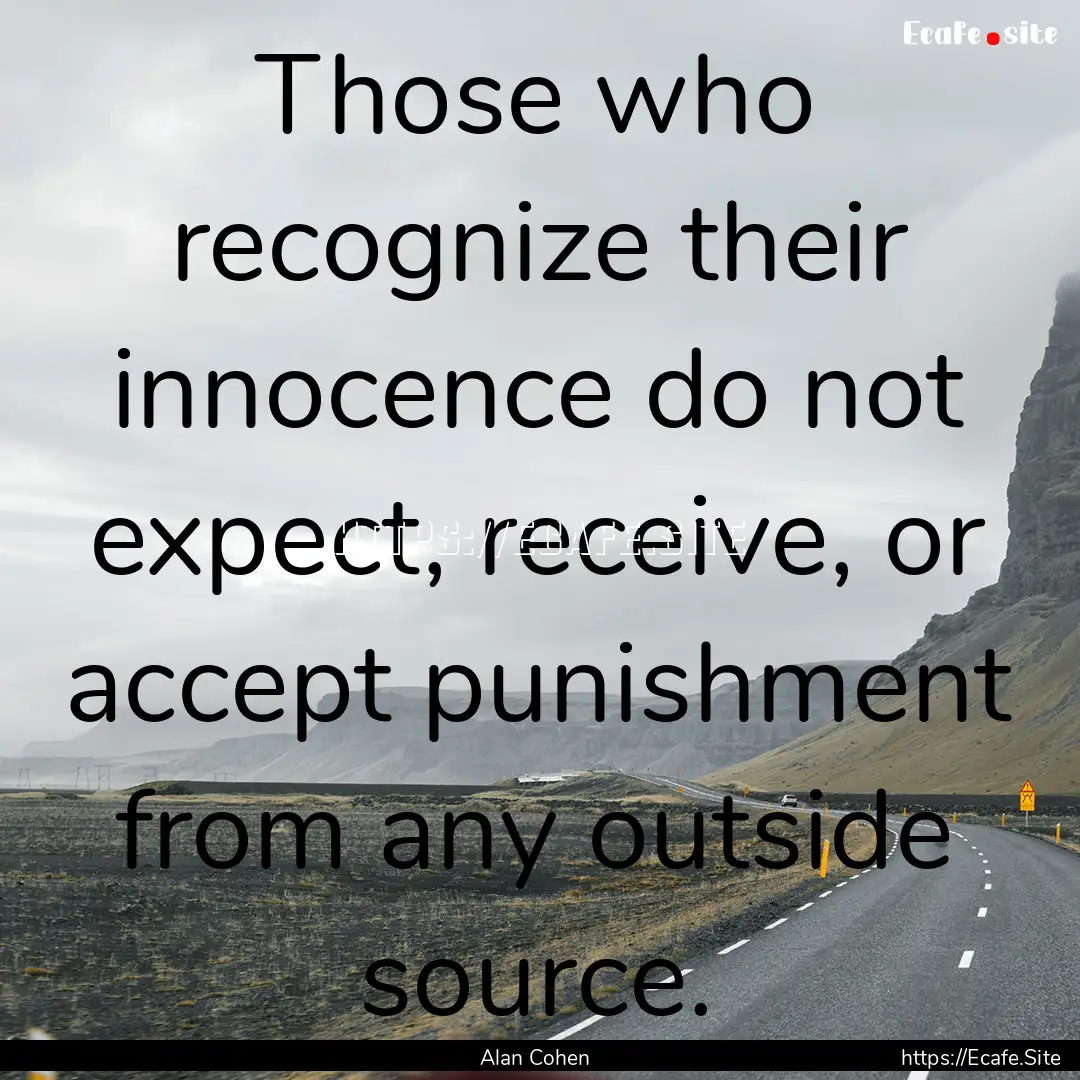 Those who recognize their innocence do not.... : Quote by Alan Cohen