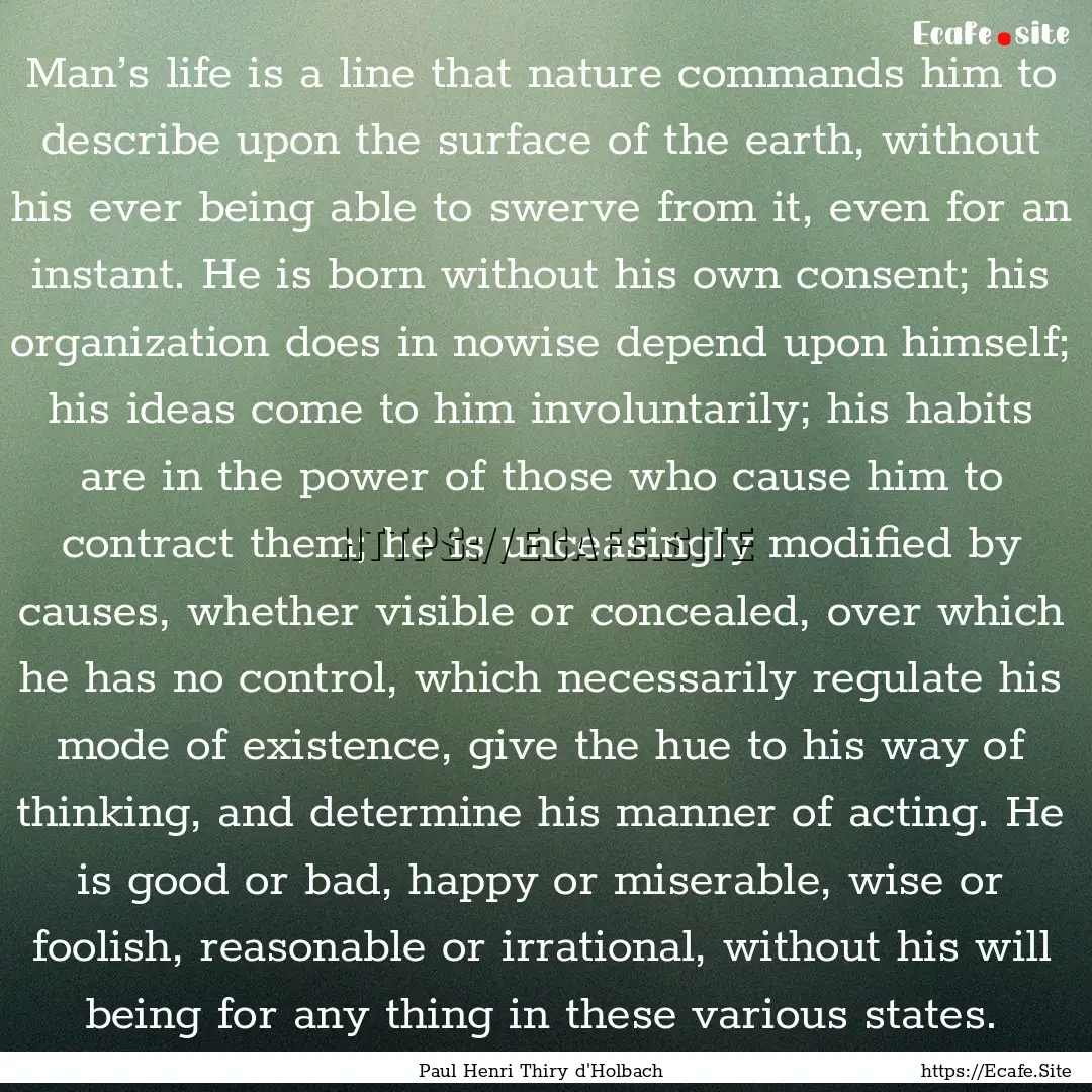 Man’s life is a line that nature commands.... : Quote by Paul Henri Thiry d'Holbach