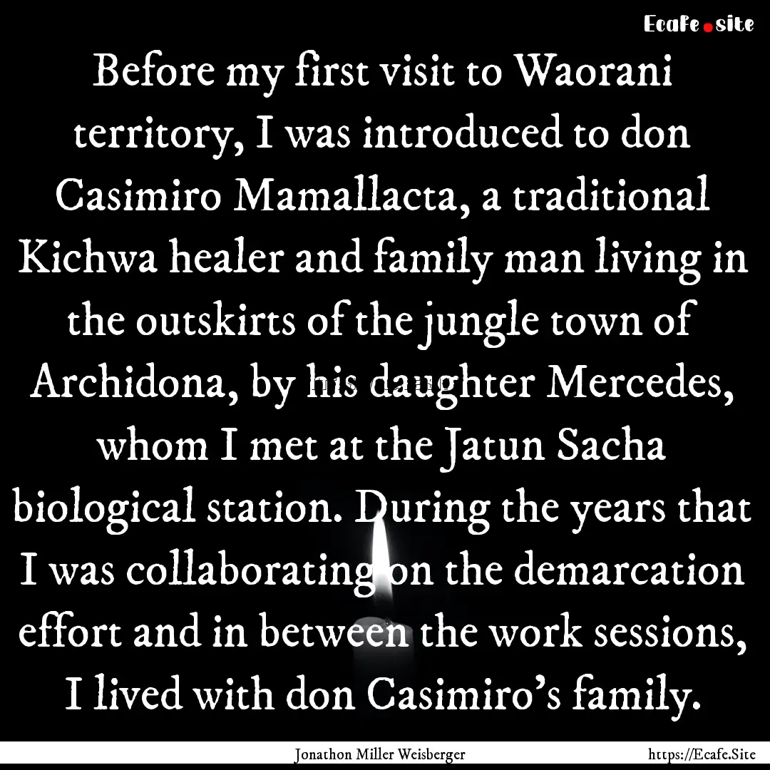 Before my first visit to Waorani territory,.... : Quote by Jonathon Miller Weisberger