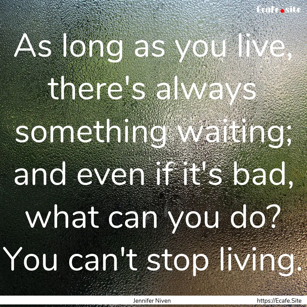 As long as you live, there's always something.... : Quote by Jennifer Niven