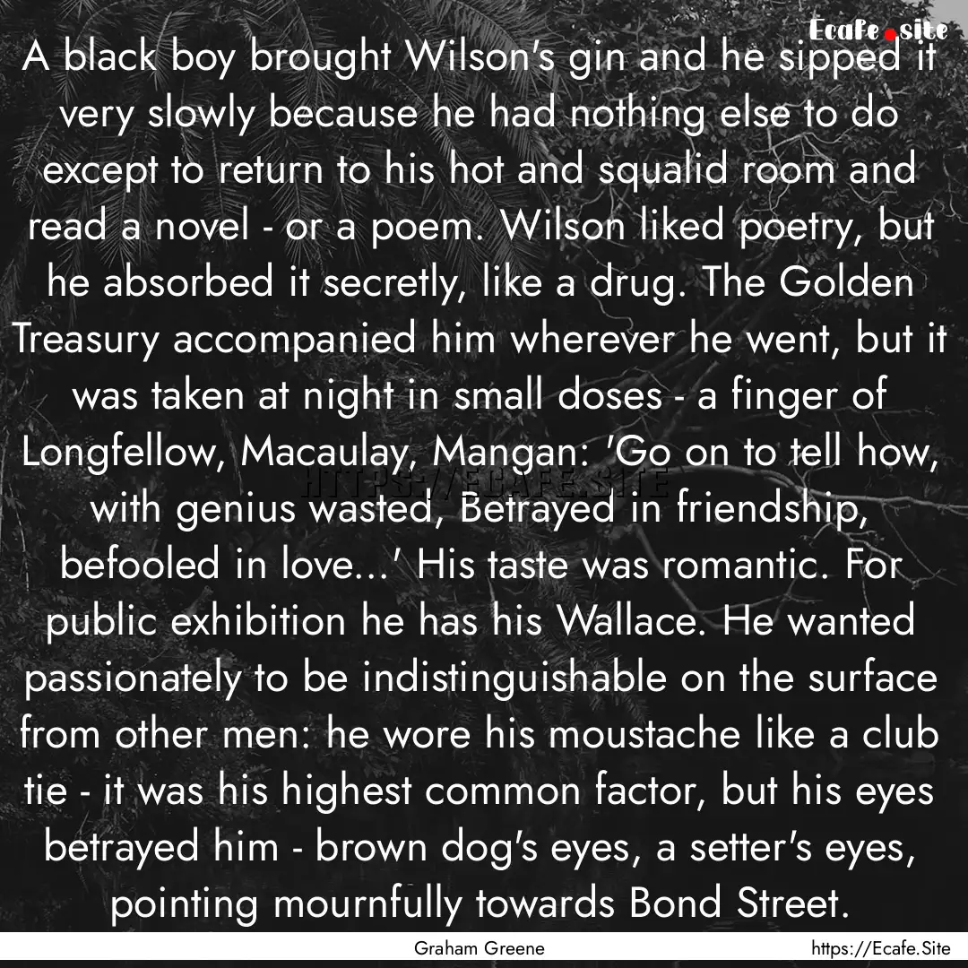 A black boy brought Wilson's gin and he sipped.... : Quote by Graham Greene