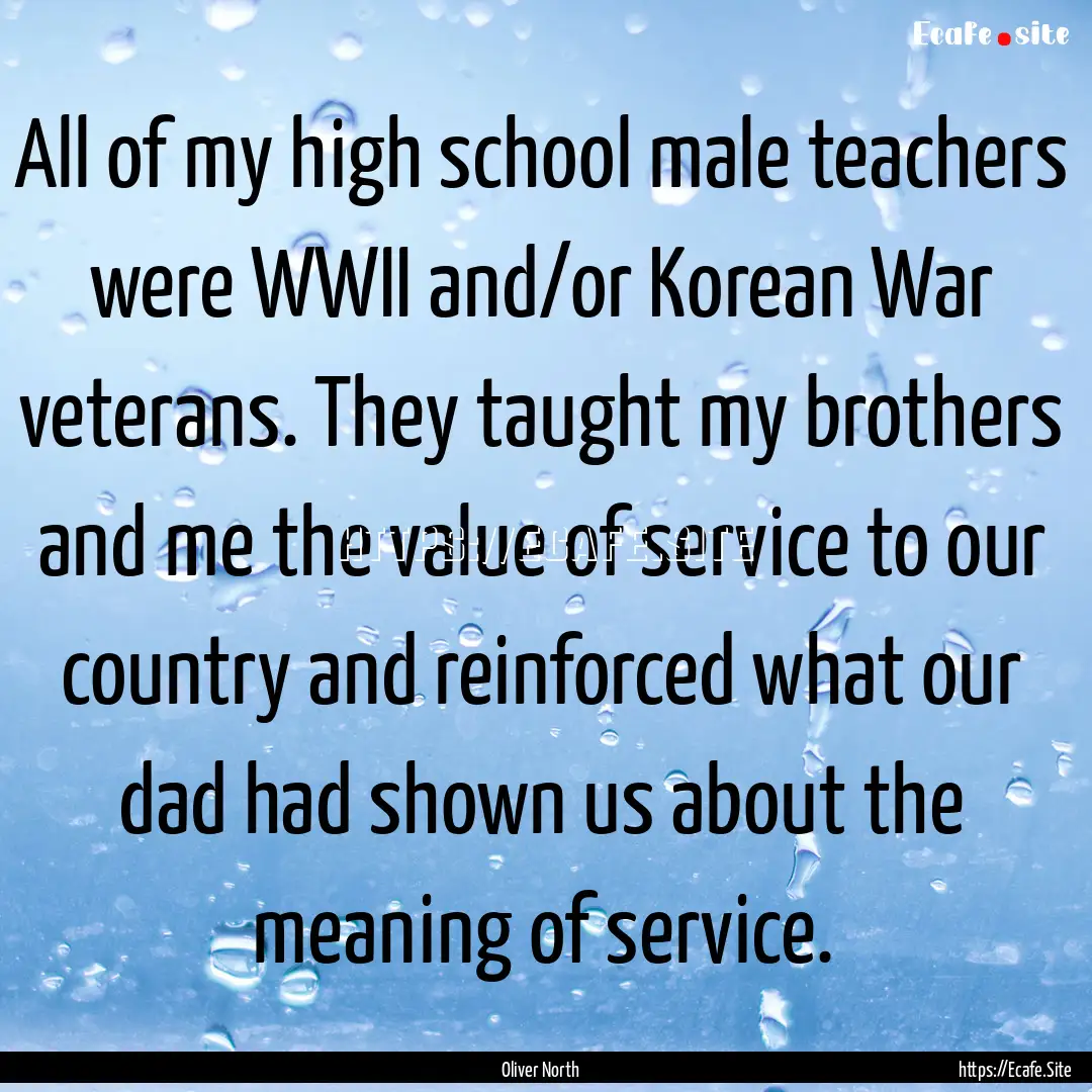 All of my high school male teachers were.... : Quote by Oliver North