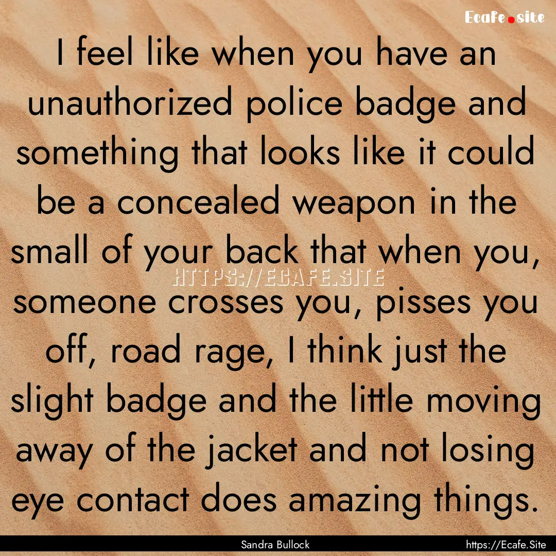 I feel like when you have an unauthorized.... : Quote by Sandra Bullock