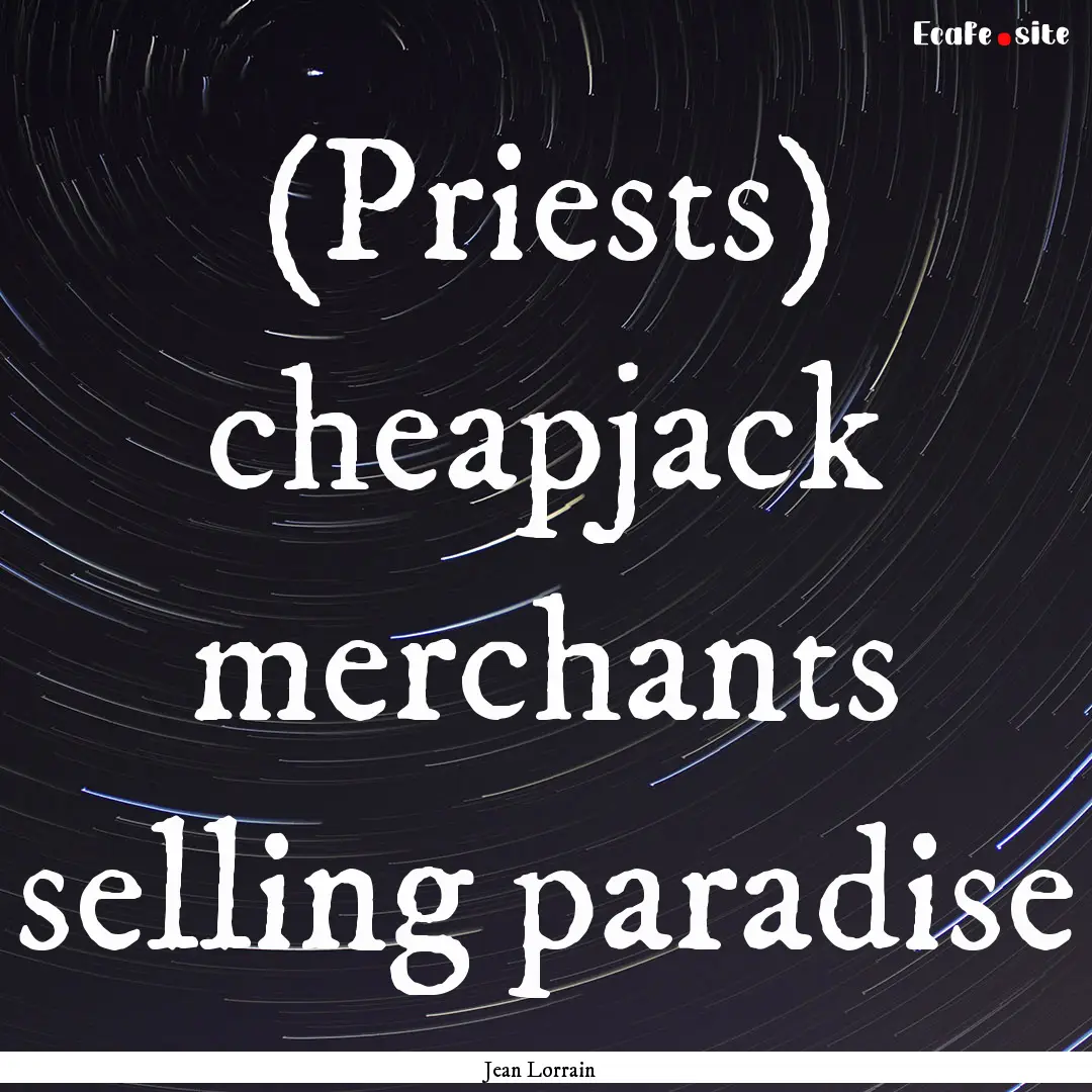 (Priests) cheapjack merchants selling paradise.... : Quote by Jean Lorrain