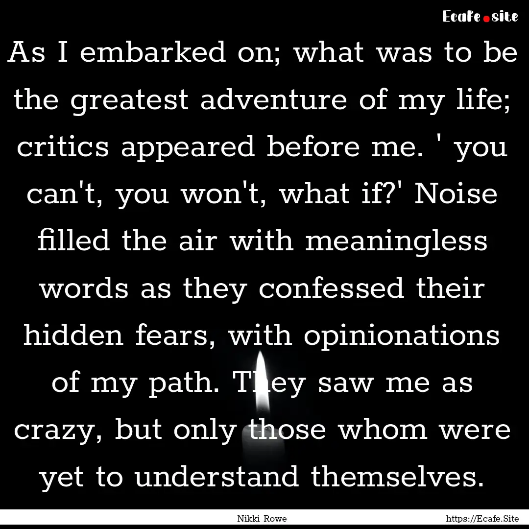 As I embarked on; what was to be the greatest.... : Quote by Nikki Rowe