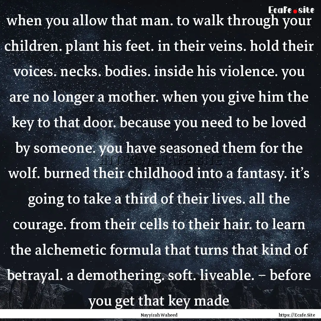 when you allow that man. to walk through.... : Quote by Nayyirah Waheed