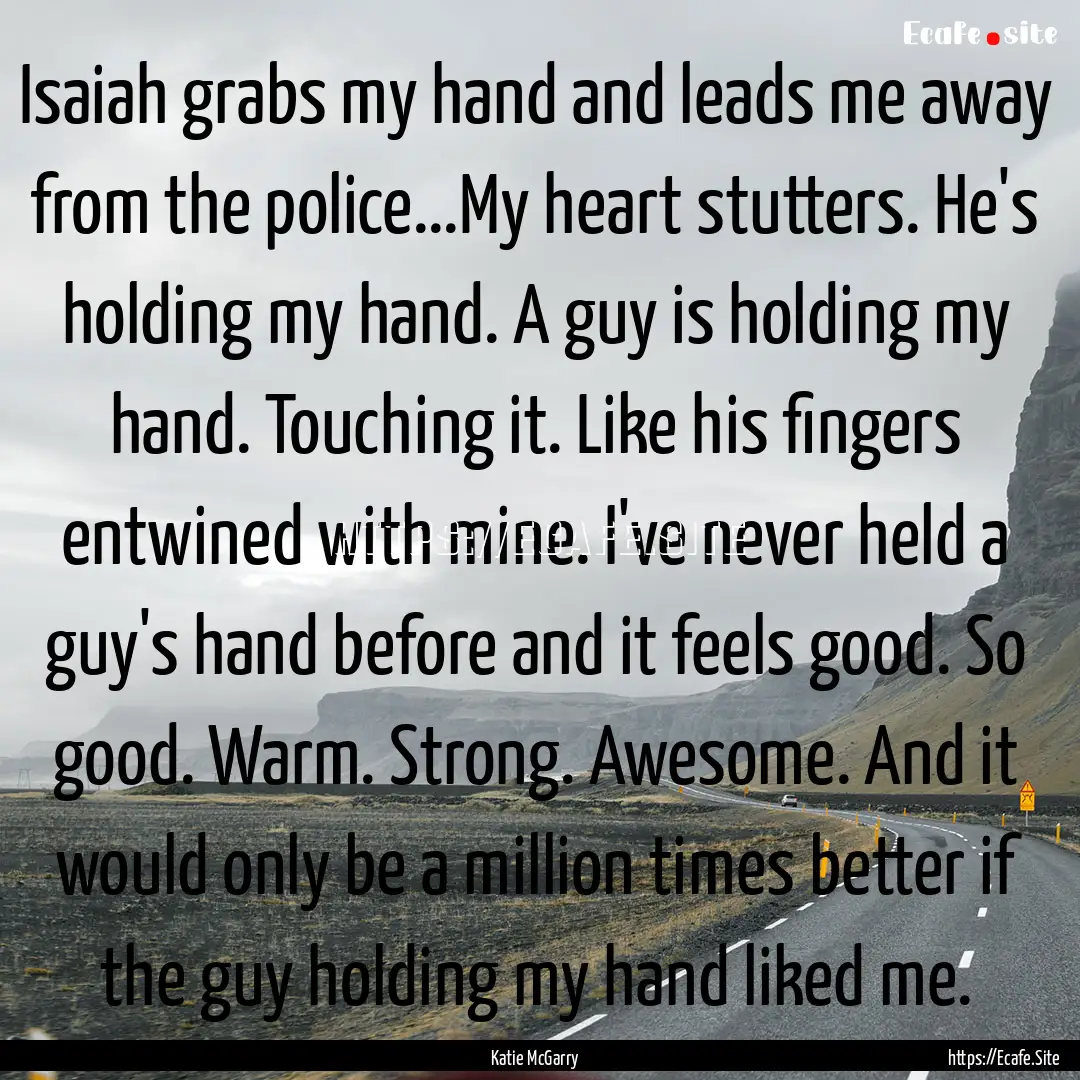 Isaiah grabs my hand and leads me away from.... : Quote by Katie McGarry