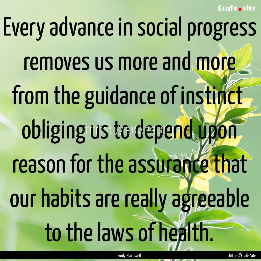 Every advance in social progress removes.... : Quote by Emily Blackwell