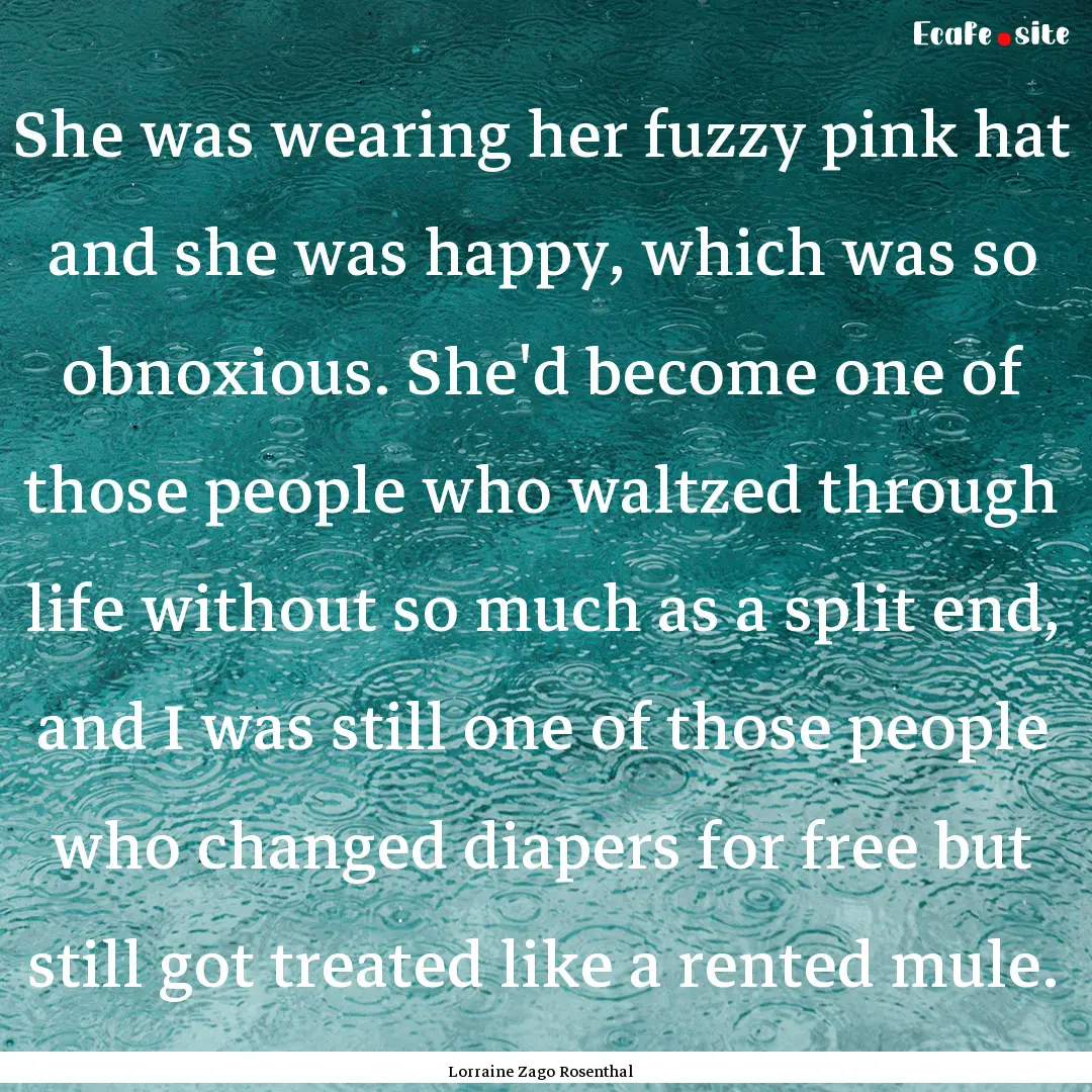 She was wearing her fuzzy pink hat and she.... : Quote by Lorraine Zago Rosenthal