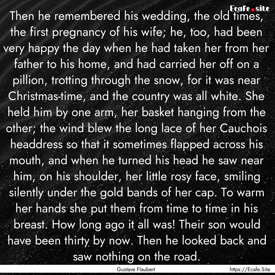 Then he remembered his wedding, the old times,.... : Quote by Gustave Flaubert