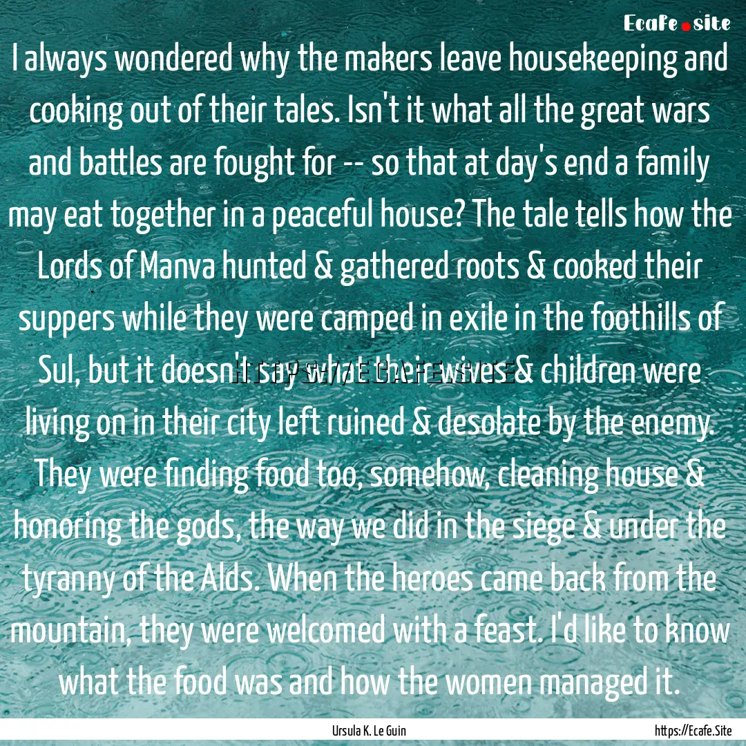 I always wondered why the makers leave housekeeping.... : Quote by Ursula K. Le Guin