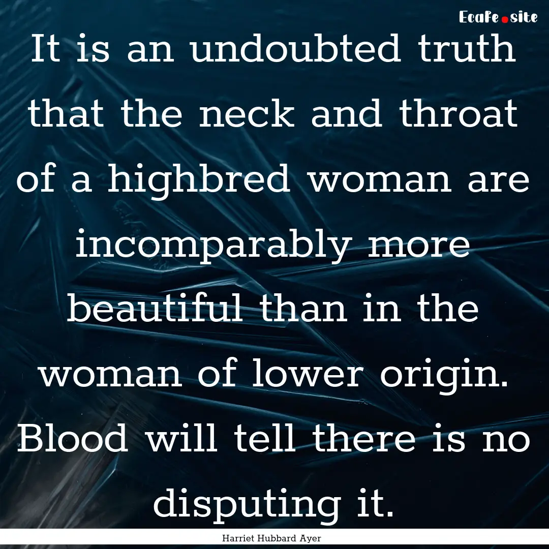 It is an undoubted truth that the neck and.... : Quote by Harriet Hubbard Ayer