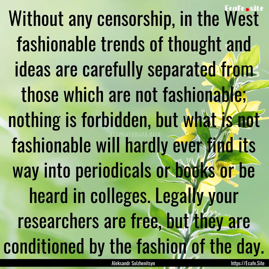 Without any censorship, in the West fashionable.... : Quote by Aleksandr Solzhenitsyn