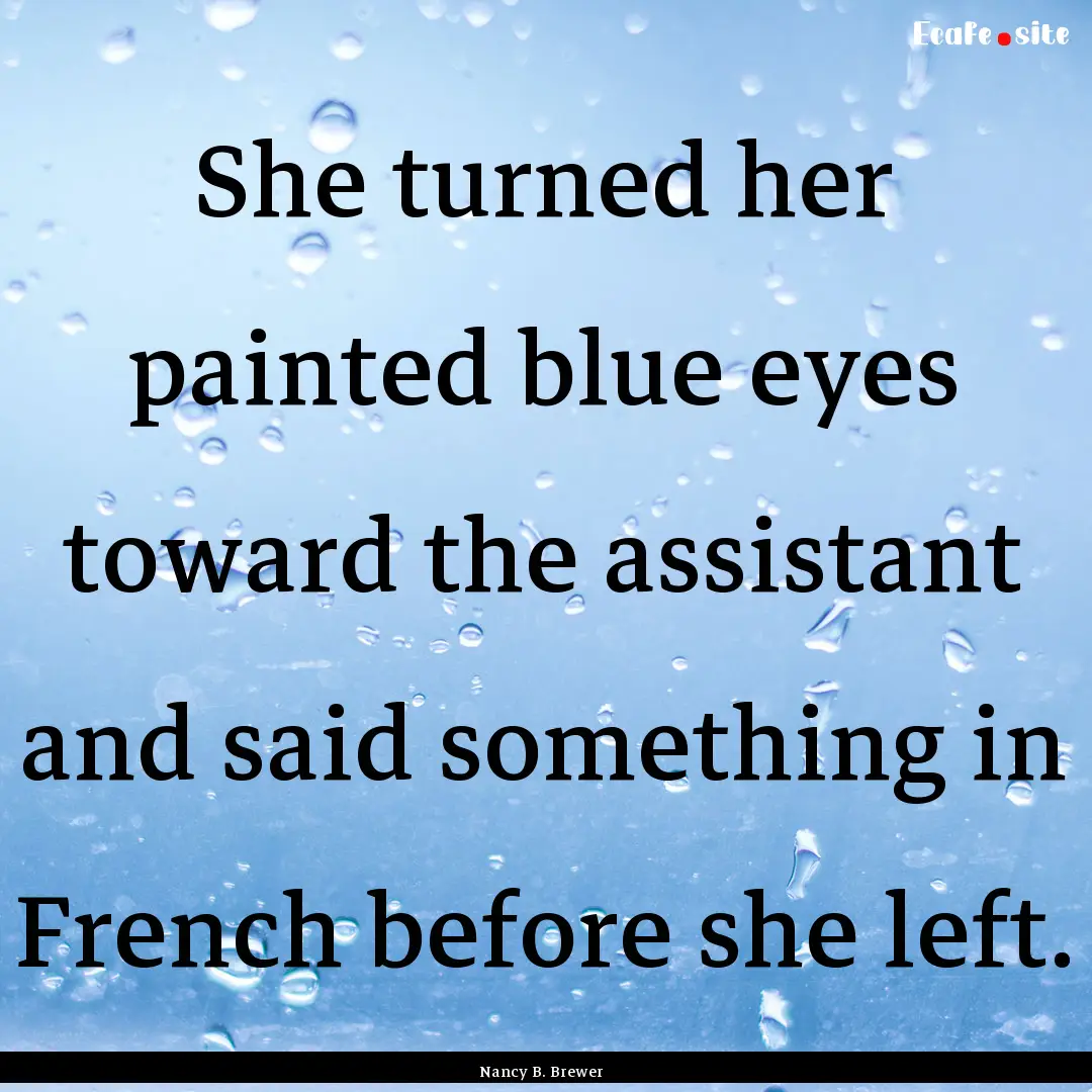 She turned her painted blue eyes toward the.... : Quote by Nancy B. Brewer