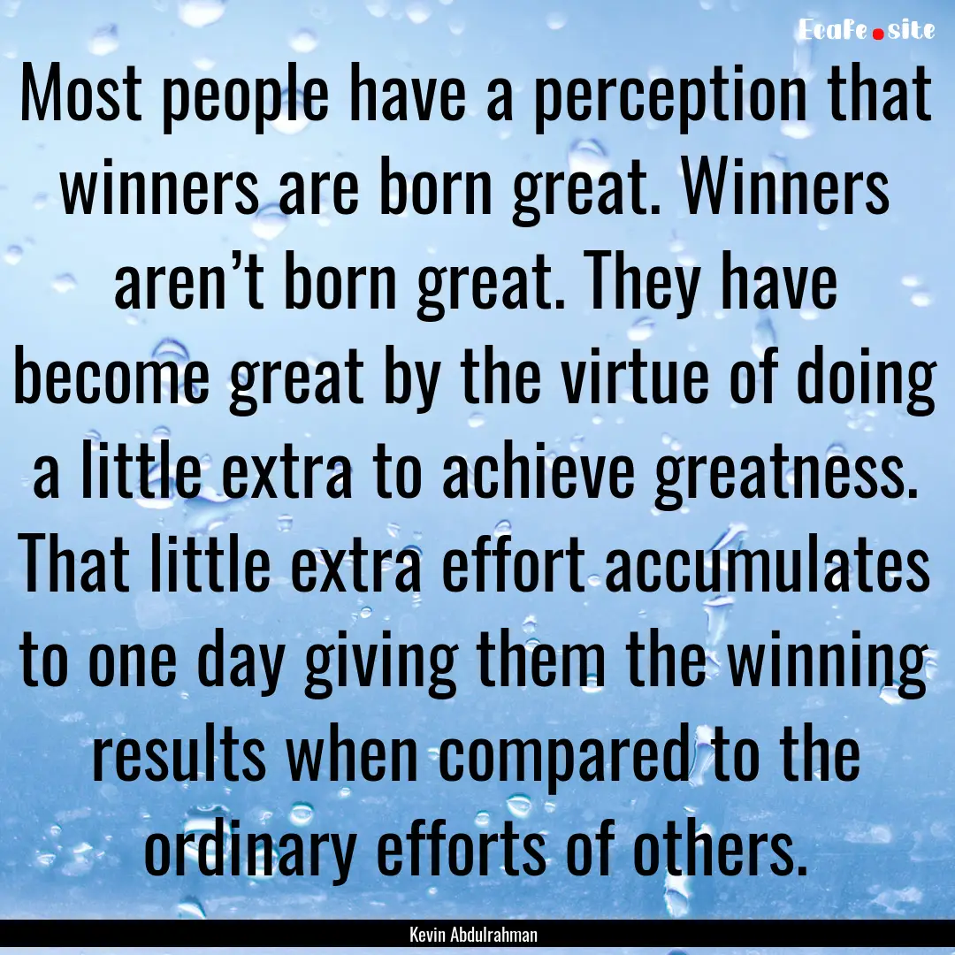 Most people have a perception that winners.... : Quote by Kevin Abdulrahman