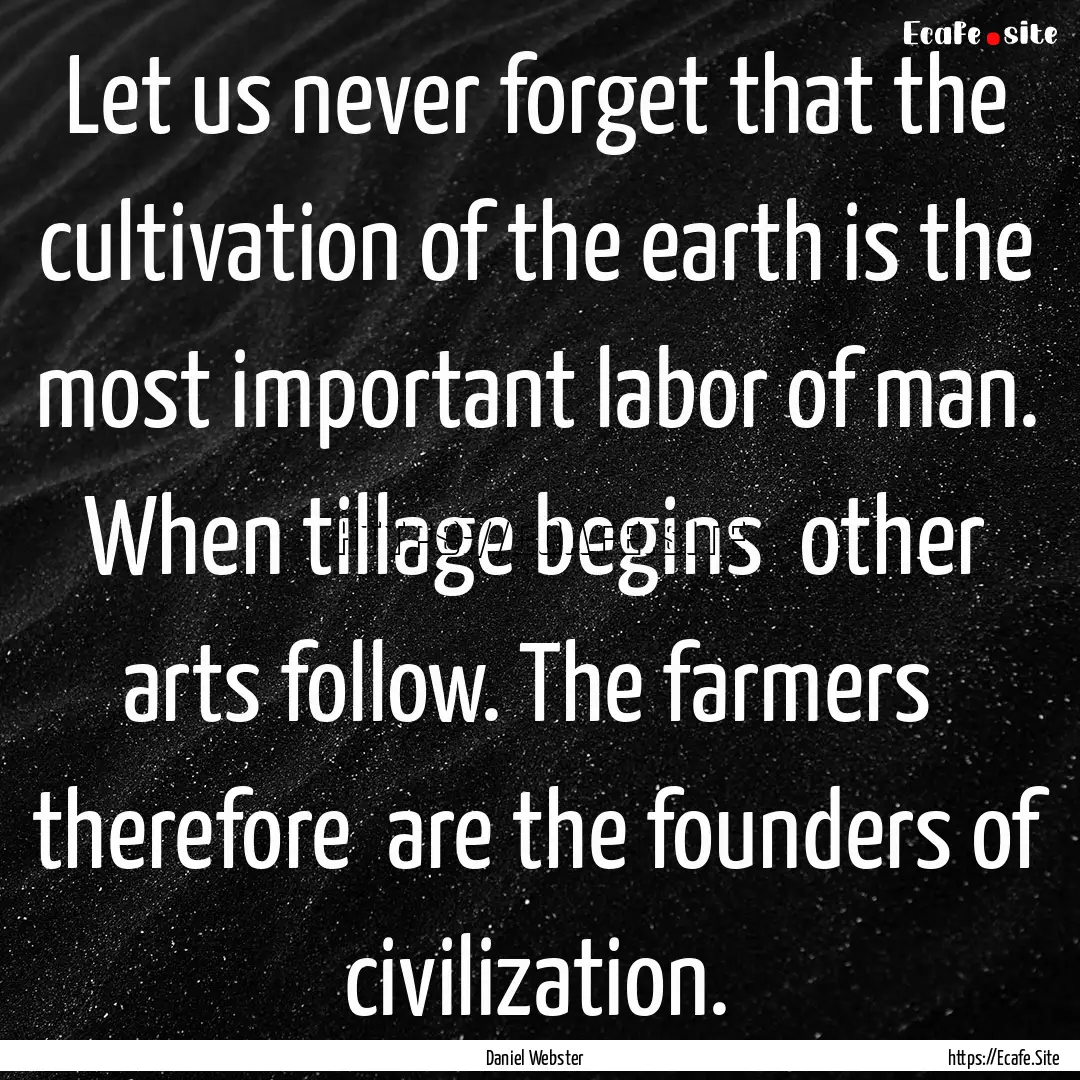 Let us never forget that the cultivation.... : Quote by Daniel Webster