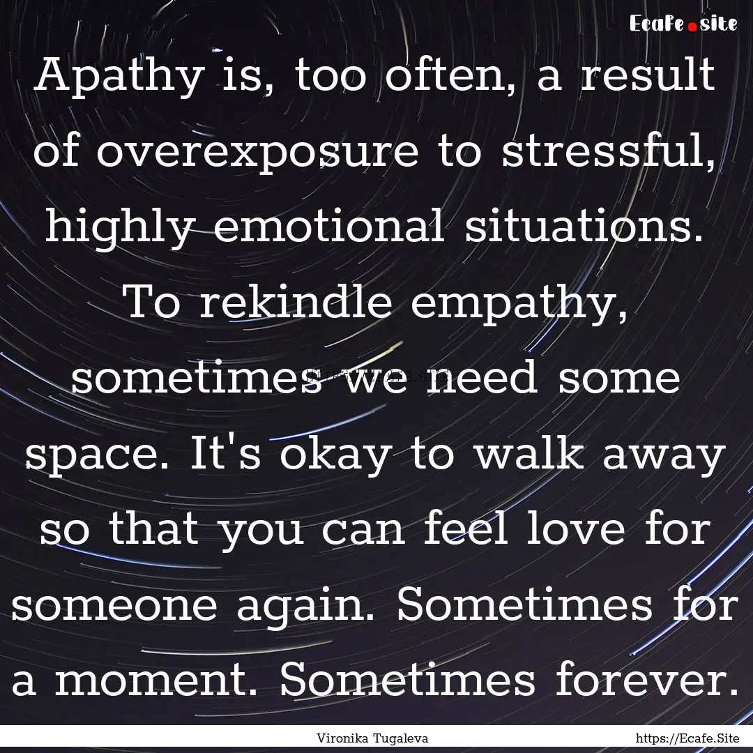 Apathy is, too often, a result of overexposure.... : Quote by Vironika Tugaleva