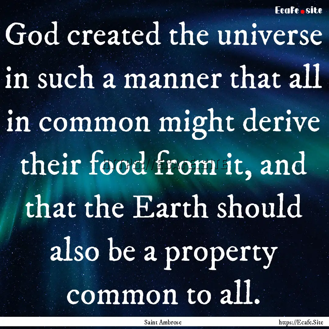 God created the universe in such a manner.... : Quote by Saint Ambrose