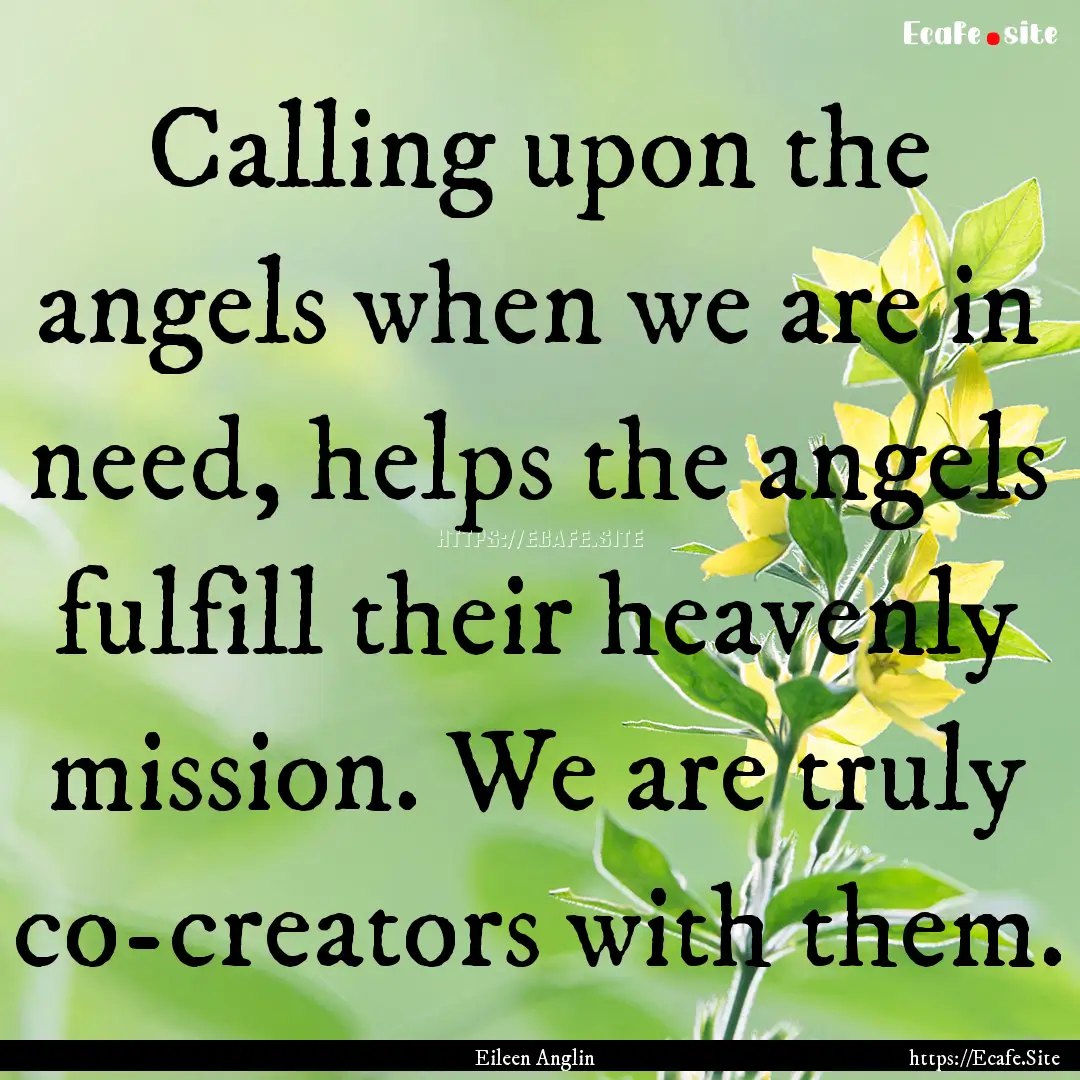 Calling upon the angels when we are in need,.... : Quote by Eileen Anglin