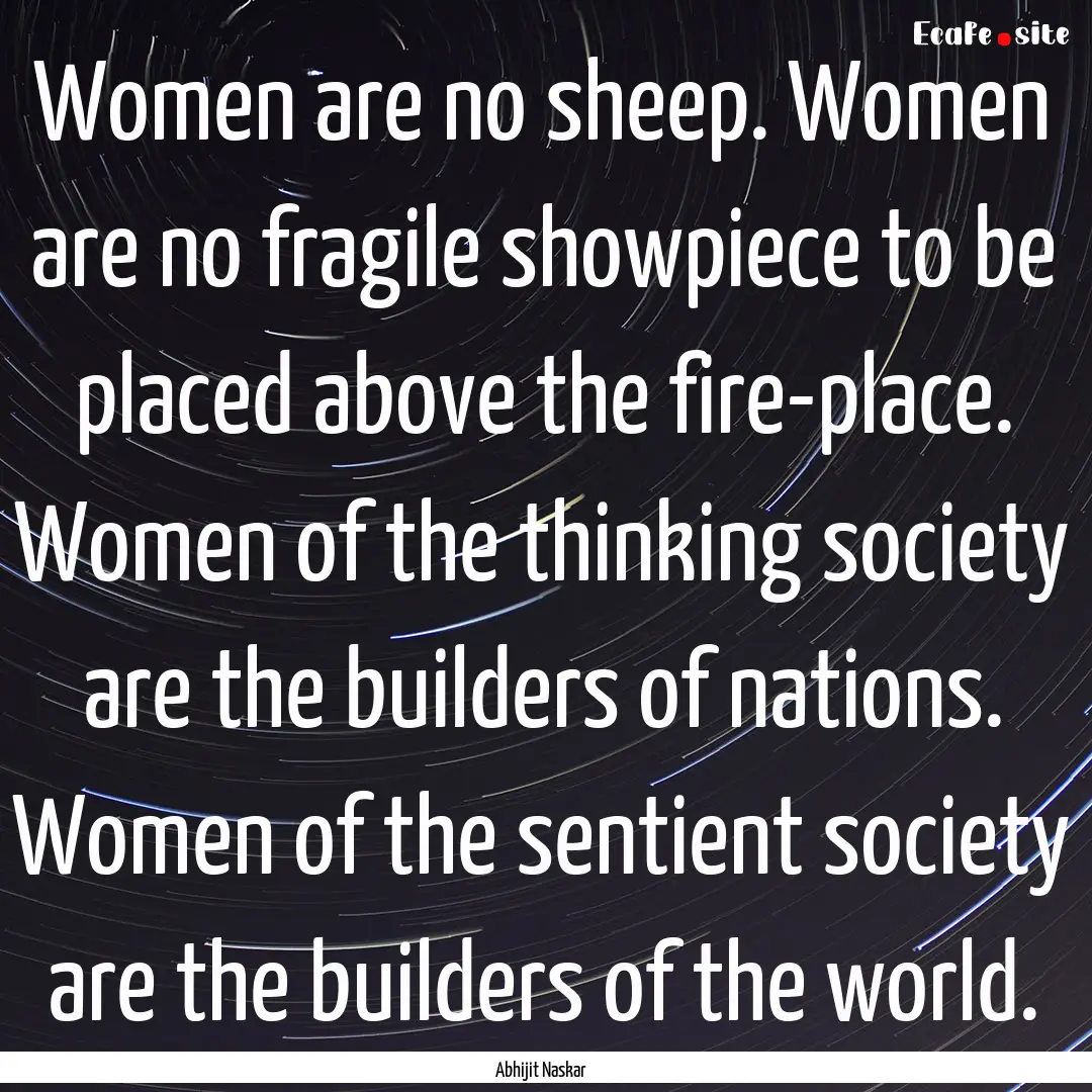 Women are no sheep. Women are no fragile.... : Quote by Abhijit Naskar