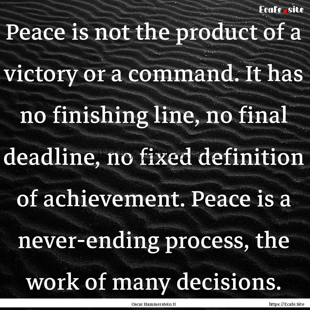 Peace is not the product of a victory or.... : Quote by Oscar Hammerstein II