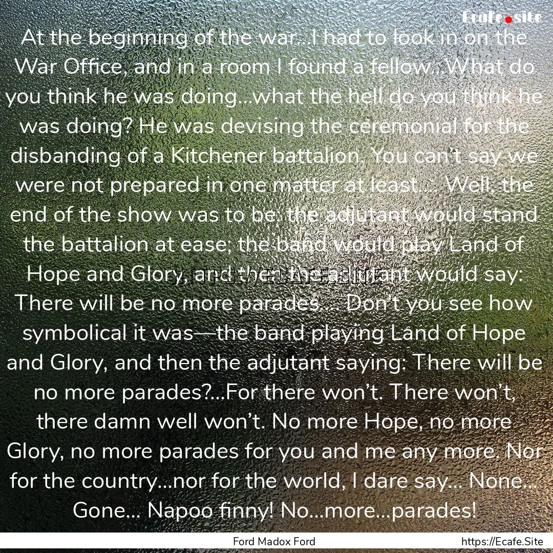 At the beginning of the war…I had to look.... : Quote by Ford Madox Ford