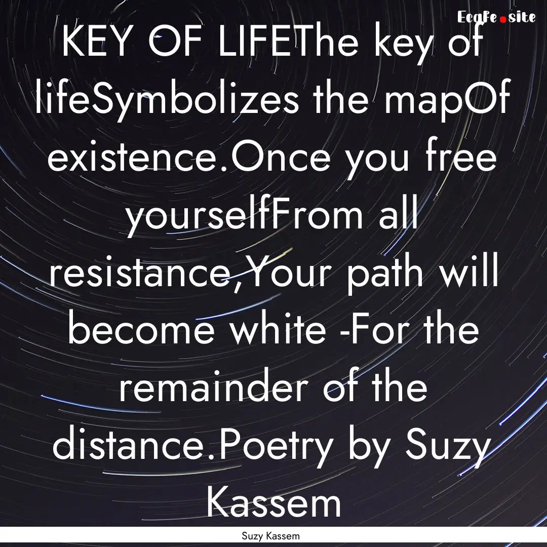 KEY OF LIFEThe key of lifeSymbolizes the.... : Quote by Suzy Kassem