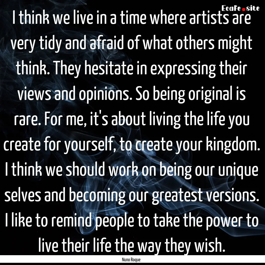 I think we live in a time where artists are.... : Quote by Nuno Roque