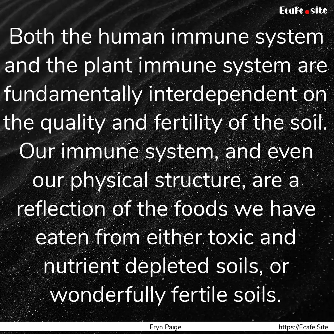 Both the human immune system and the plant.... : Quote by Eryn Paige