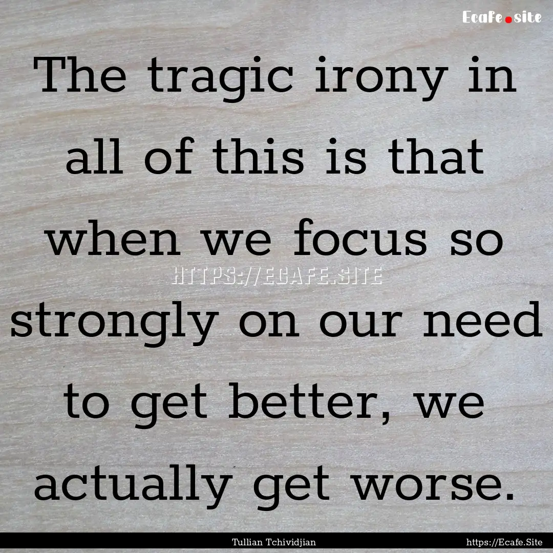 The tragic irony in all of this is that when.... : Quote by Tullian Tchividjian