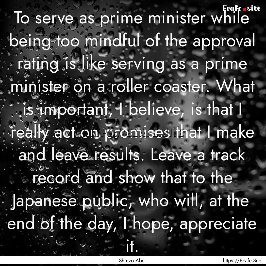 To serve as prime minister while being too.... : Quote by Shinzo Abe