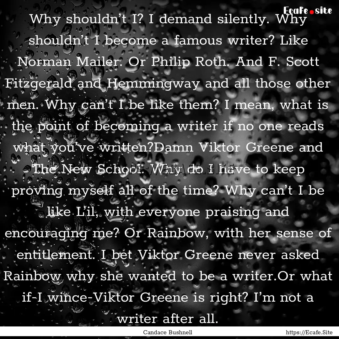 Why shouldn’t I? I demand silently. Why.... : Quote by Candace Bushnell