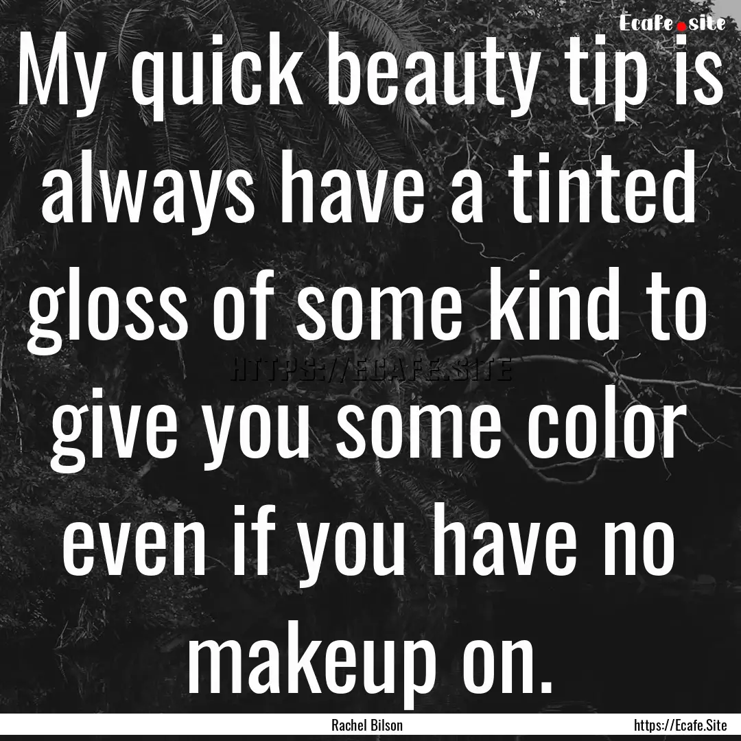 My quick beauty tip is always have a tinted.... : Quote by Rachel Bilson