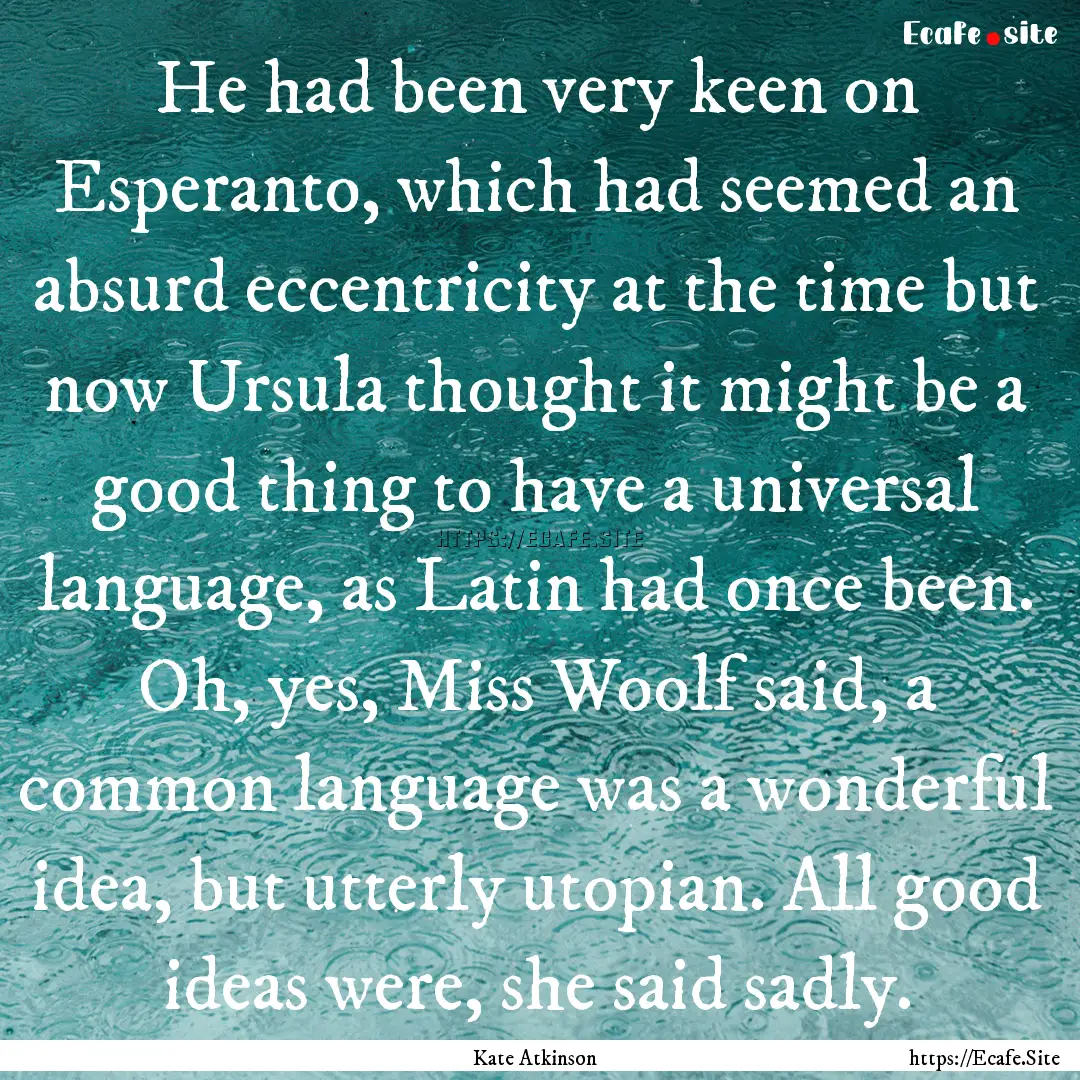 He had been very keen on Esperanto, which.... : Quote by Kate Atkinson