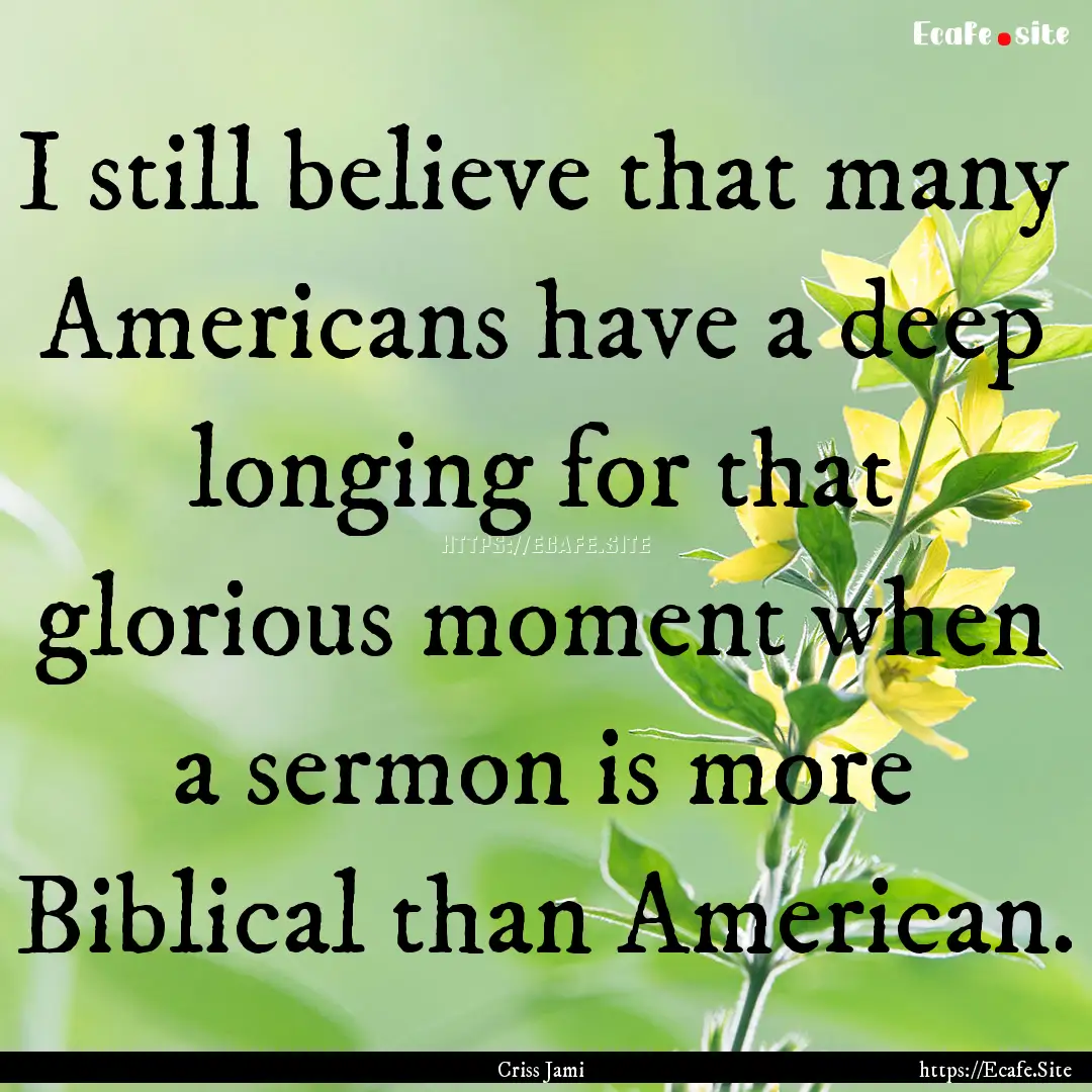 I still believe that many Americans have.... : Quote by Criss Jami