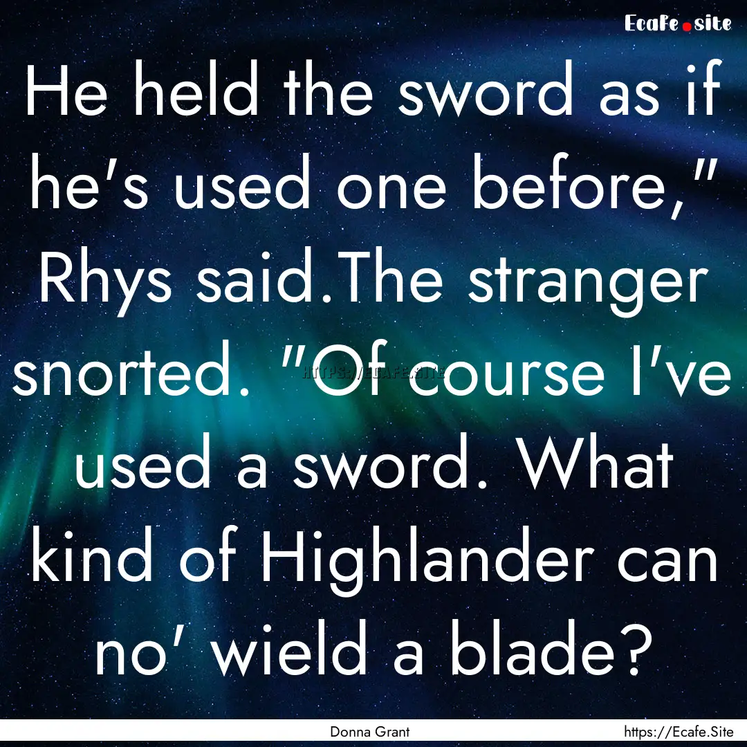 He held the sword as if he's used one before,