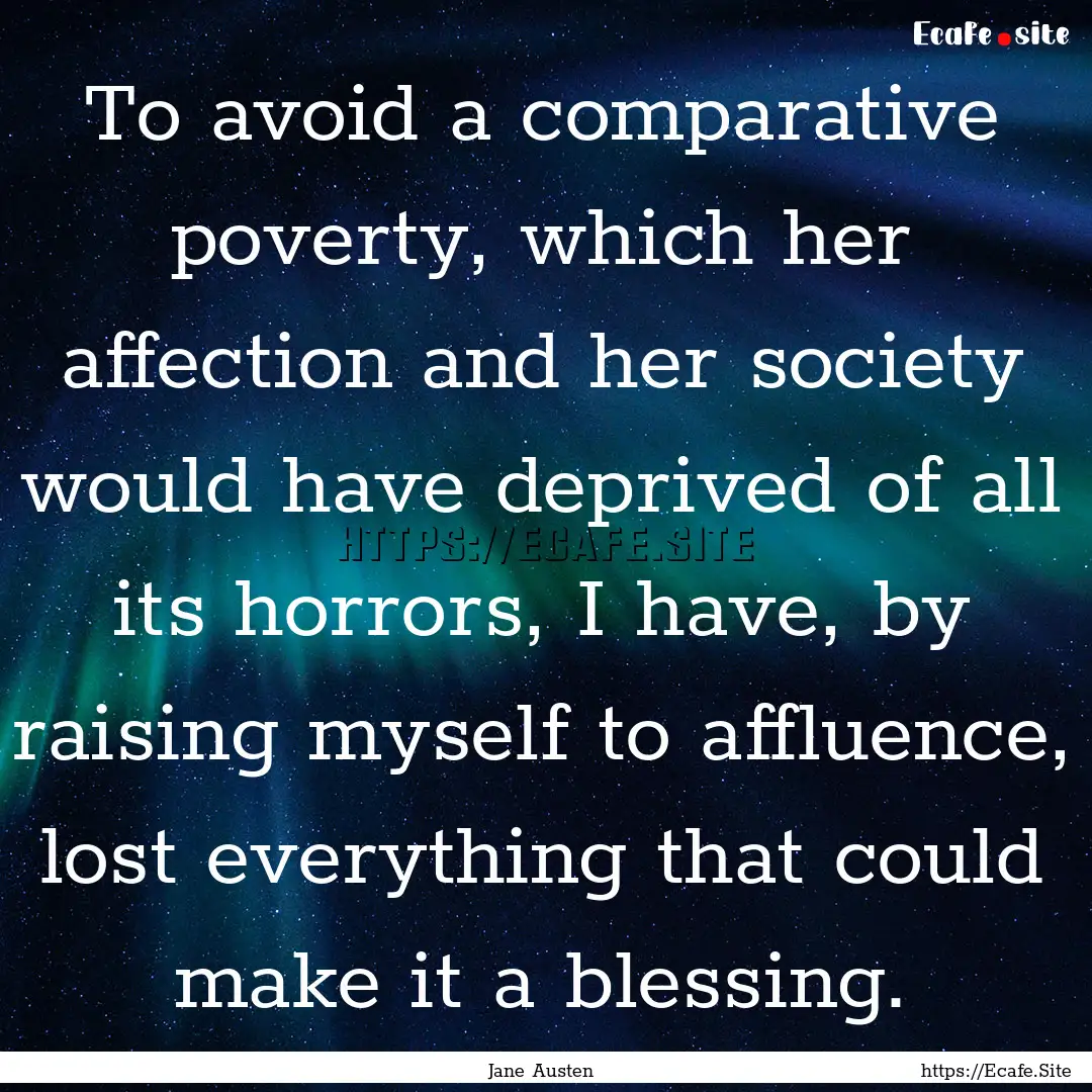 To avoid a comparative poverty, which her.... : Quote by Jane Austen