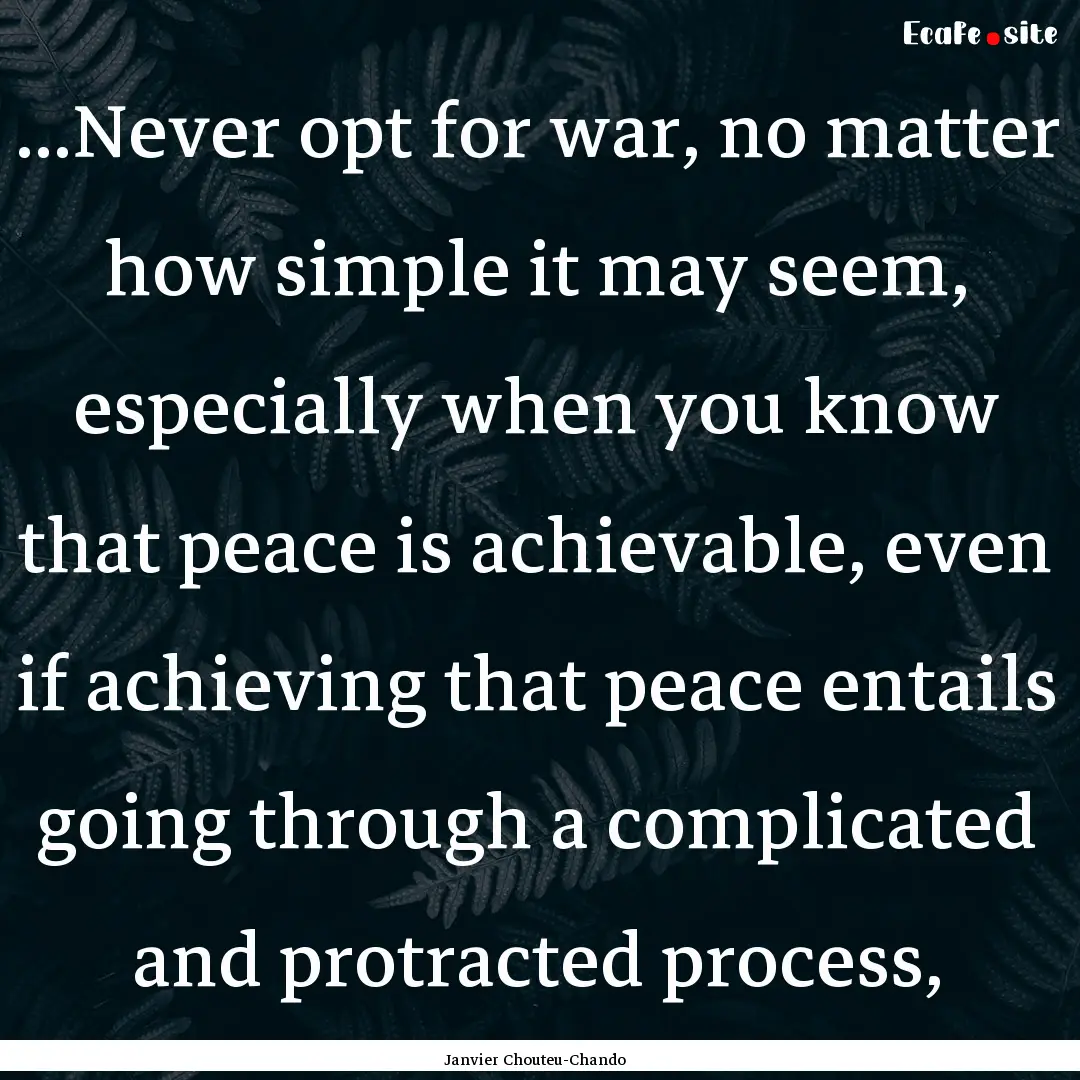 ...Never opt for war, no matter how simple.... : Quote by Janvier Chouteu-Chando