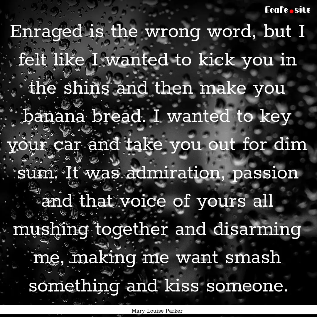 Enraged is the wrong word, but I felt like.... : Quote by Mary-Louise Parker