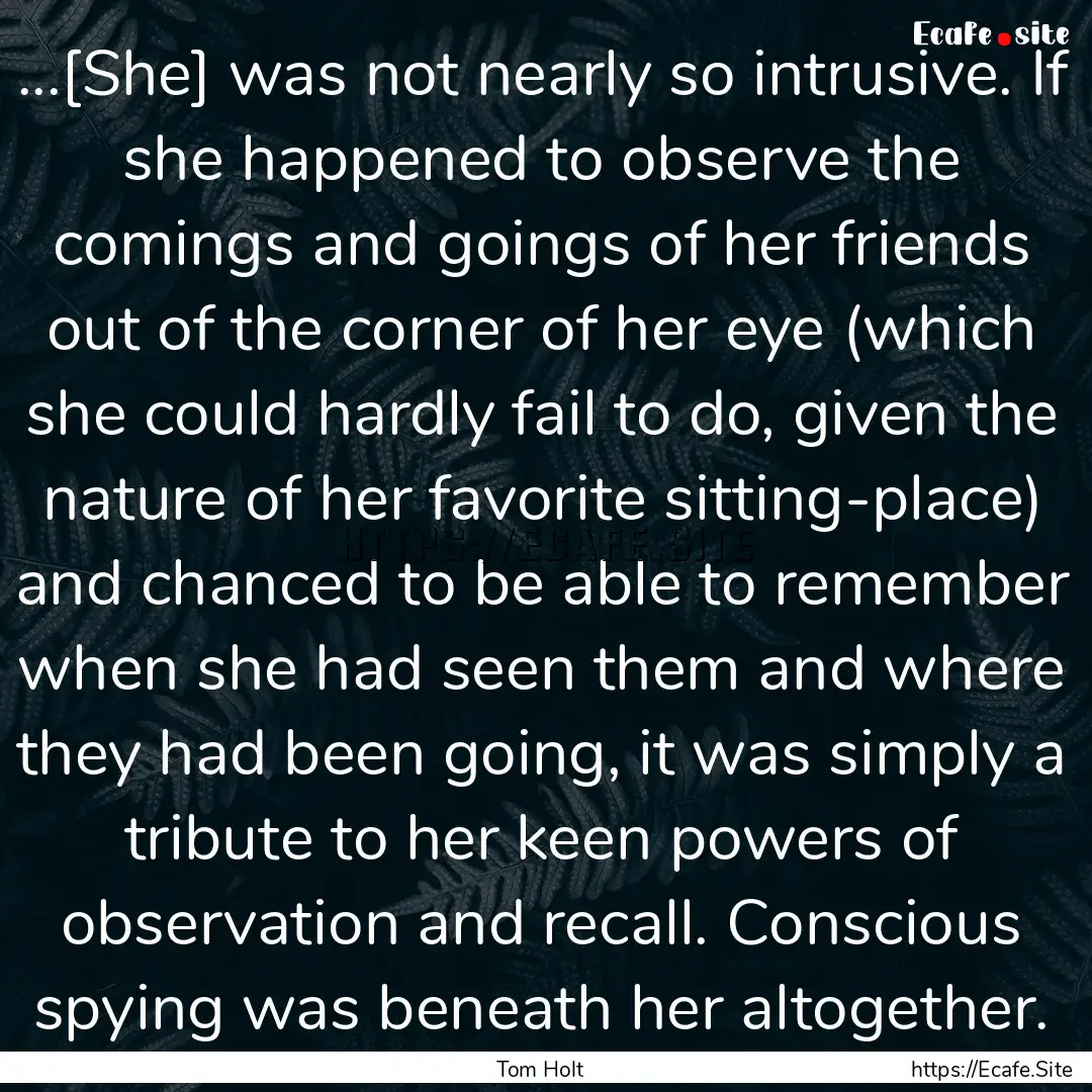 ...[She] was not nearly so intrusive. If.... : Quote by Tom Holt